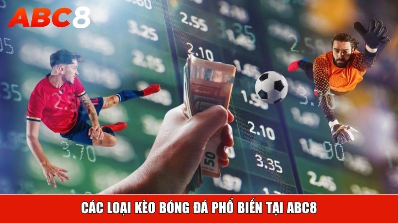 Các loại kèo bóng đá phổ biến tại ABC8