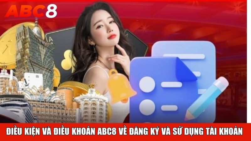 Điều kiện và điều khoản ABC8 về đăng ký và sử dụng tài khoản  