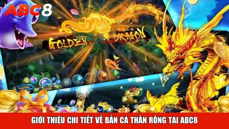 Giới thiệu chi tiết về Bắn Cá Thần Rồng tại ABC8