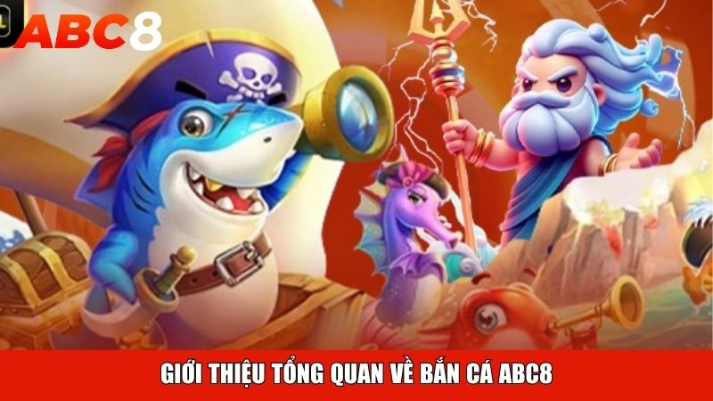 Giới thiệu tổng quan về bắn cá ABC8