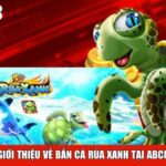 Giới thiệu về Bắn Cá Rùa Xanh tại ABC8