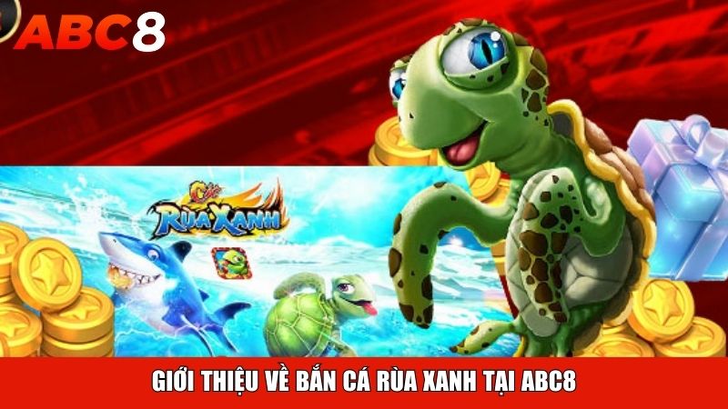 Giới thiệu về Bắn Cá Rùa Xanh tại ABC8
