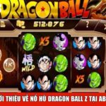 Giới thiệu về nổ hũ Dragon Ball Z tại ABC8