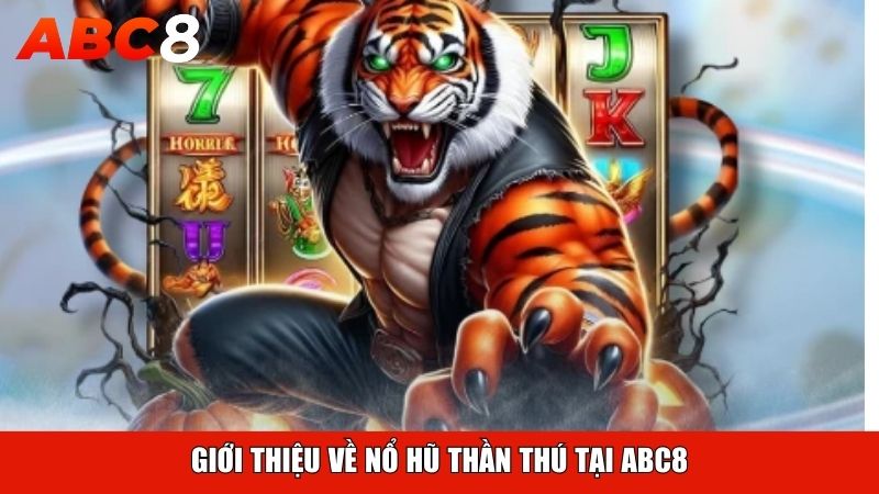 Giới thiệu về nổ hũ thần thú tại ABC8