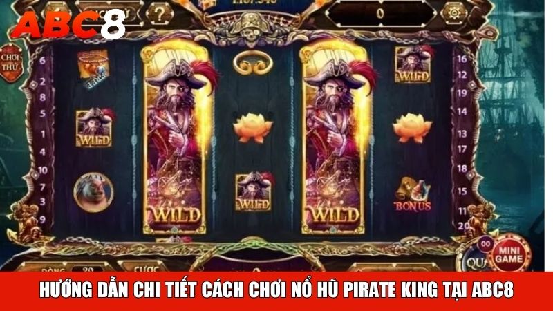 Hướng dẫn chi tiết cách chơi Nổ Hũ Pirate King tại ABC8