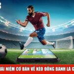 Khái niệm cơ bản về kèo đồng banh là gì?