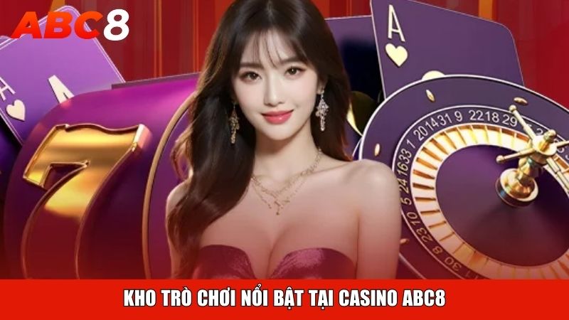 Kho trò chơi nổi bật tại Casino ABC8