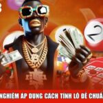 Kinh nghiệm áp dụng cách tính lô đề chuẩn xác