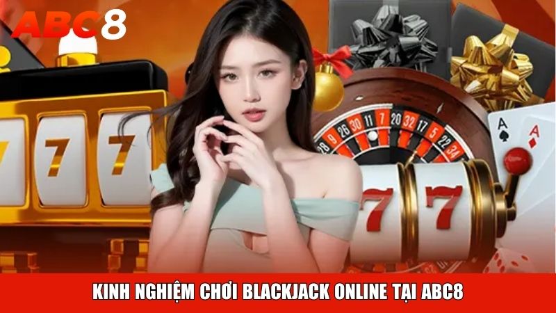 Kinh nghiệm chơi blackjack online tại ABC8