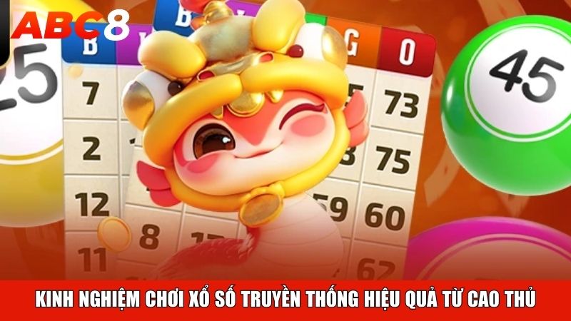 Kinh nghiệm chơi xổ số truyền thống hiệu quả từ cao thủ
