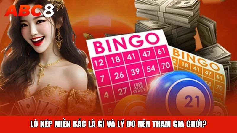 Lô kép miền Bắc là gì và lý do nên tham gia chơi?