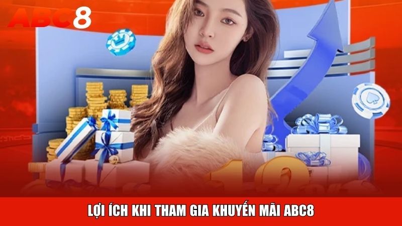 Lợi ích nổi bật khi tham gia khuyến mãi ABC8