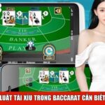 Luật tài xỉu trong baccarat cần biết