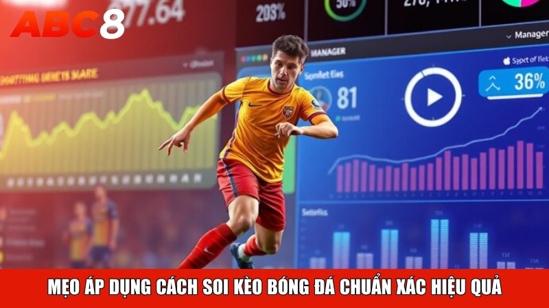 Mẹo áp dụng cách soi kèo bóng đá chuẩn xác hiệu quả