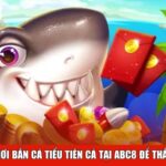 Mẹo chơi Bắn Cá Tiểu Tiên Cá tại ABC8 để thắng lớn