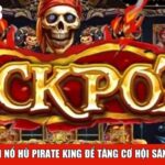 Mẹo chơi Nổ Hũ Pirate King để tăng cơ hội săn thưởng