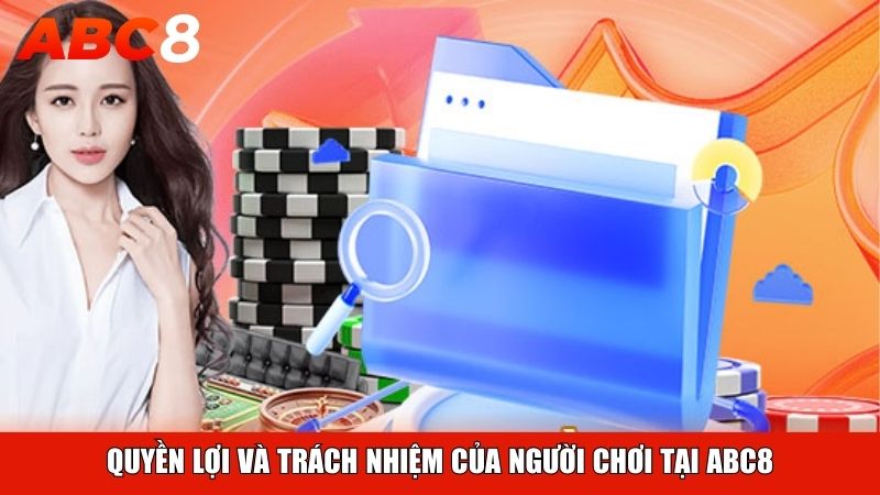 Quyền lợi và trách nhiệm của người chơi tại ABC8