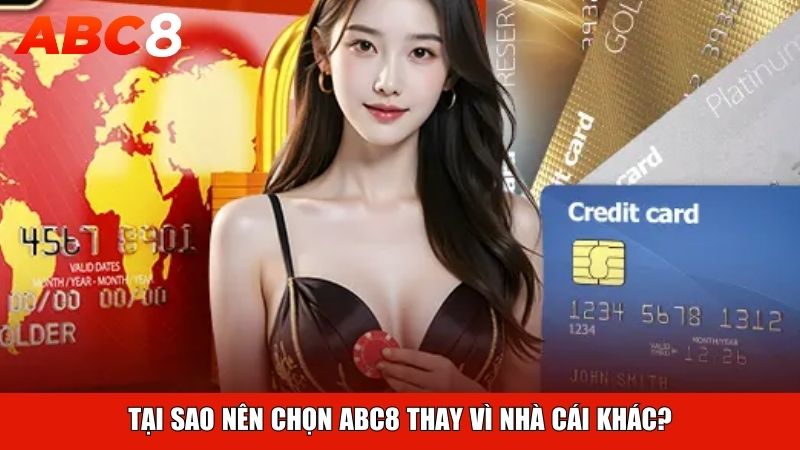 Tại sao nên chọn ABC8 thay vì nhà cái khác?