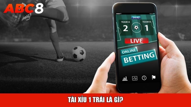 Tài Xỉu 1 trái là gì?