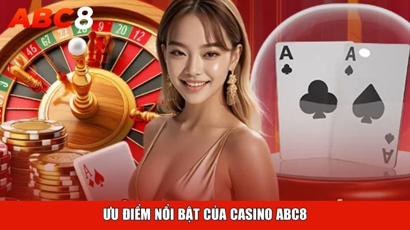 Ưu điểm nổi bật của Casino ABC8